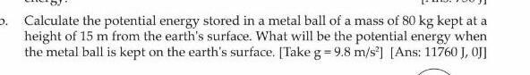 calculate the potential energy stored in a meta ball of mass of 80 kg kept at a height-example-1