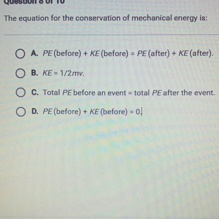 The equation for the conservation of mechanical energy is: A. PE (before) + KE (before-example-1