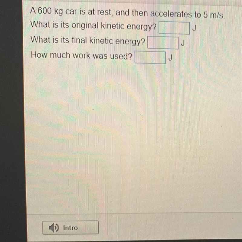 A 600kg car is at rest, and then it accelerates to 5 m/s. What is the original kinetic-example-1