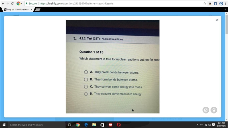 Help pls !!! Which statement is true for nuclear reactions but not for chemical reactions-example-1