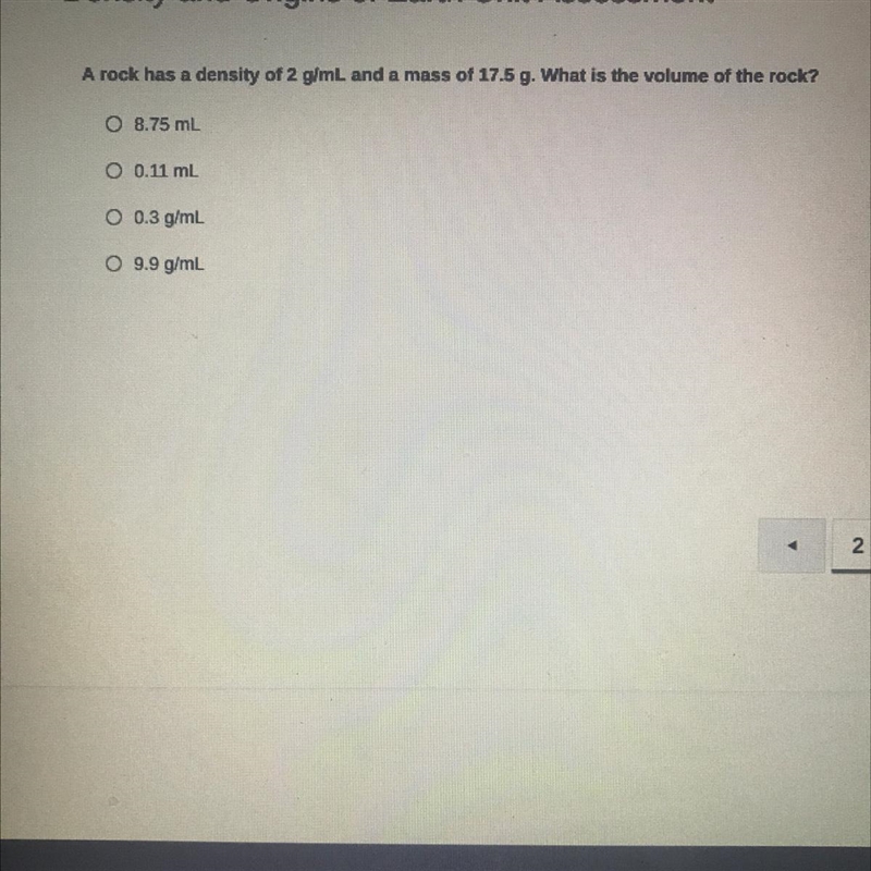 A rock has a density of 2 g/mL and a mass of 17.5 g. What is the volume of the rock-example-1