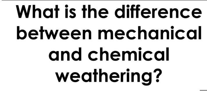 What’s the difference between mechanical and chemical weathering-example-1