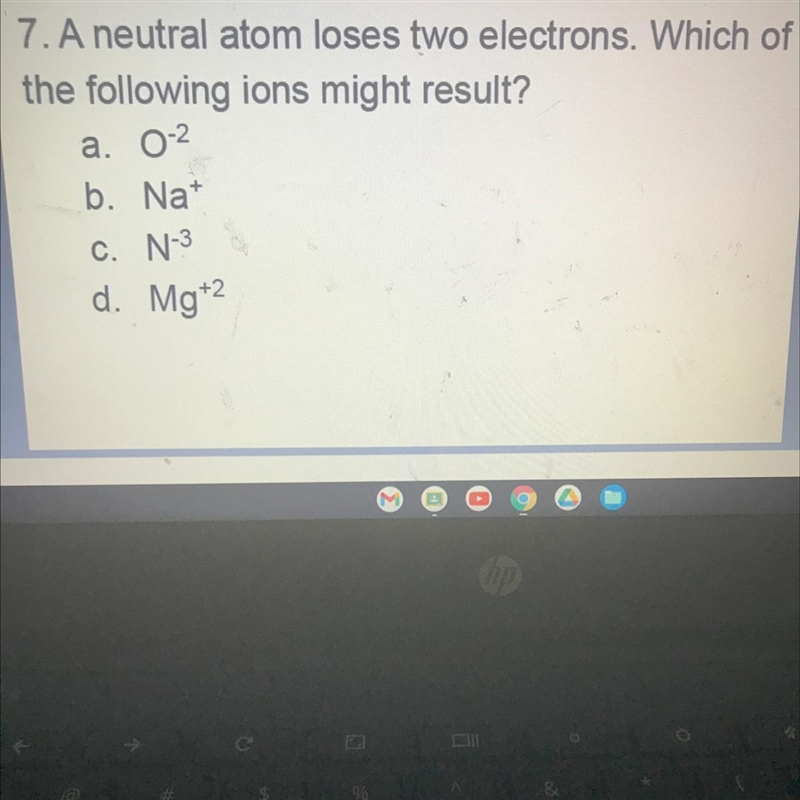 7.) A neutral atom loses two electrons. Which of the following ions might result? HELP-example-1