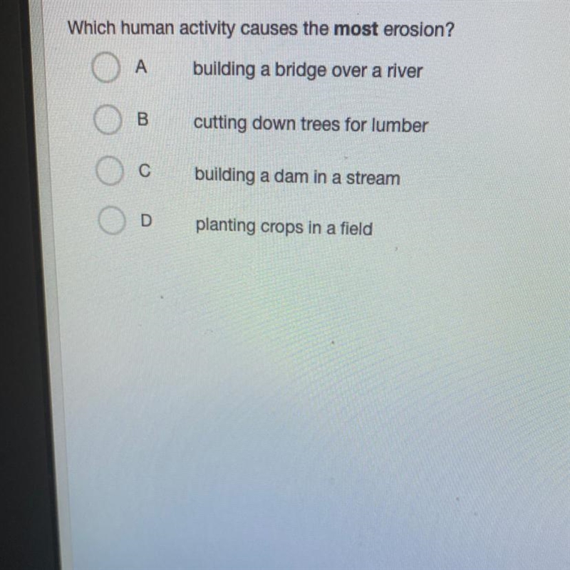 Which human activity causes the most erosion? А building a bridge over a river B cutting-example-1