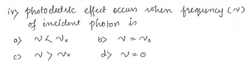 Photoelectric effect occurs when frequency Ν of incident photon is a. Ν < Ν 0 b-example-1