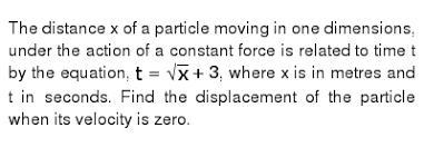 The distance x of a particle moving in one dimension, under the action of a constant-example-1