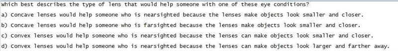 Which best describes the type of lens that would help someone with one of these eye-example-1