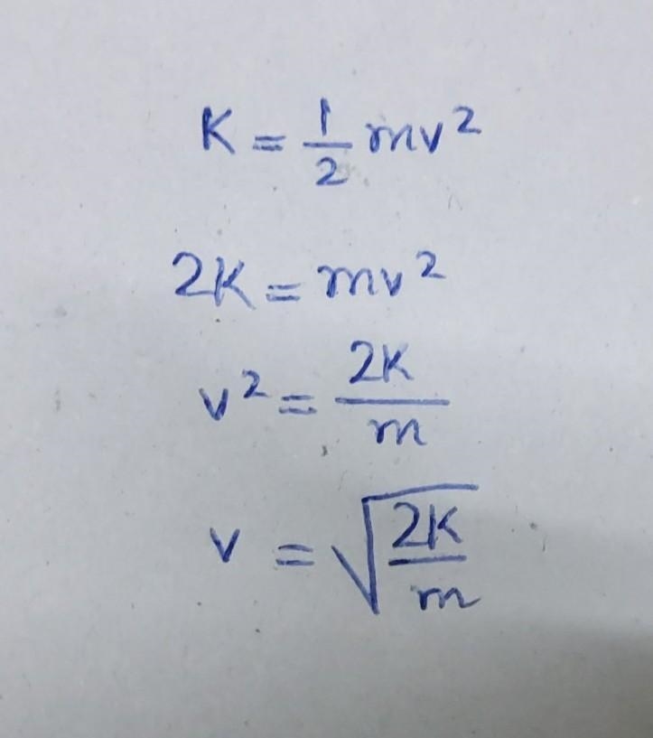 K=(1/2)my^2 v? A.) K=mv B.) m= Kv^2 C.) v=sqrt(2k/m) D.) none of above-example-1