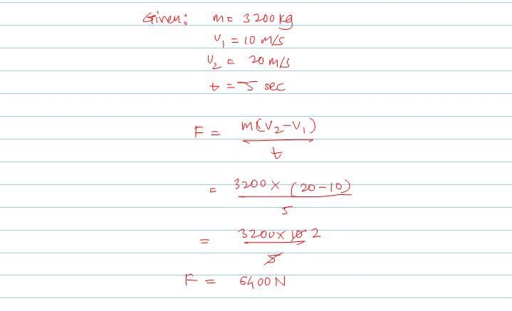 A vehicle of mass 3200kg moving with a velocity of 10m/s increases it's velocity to-example-1