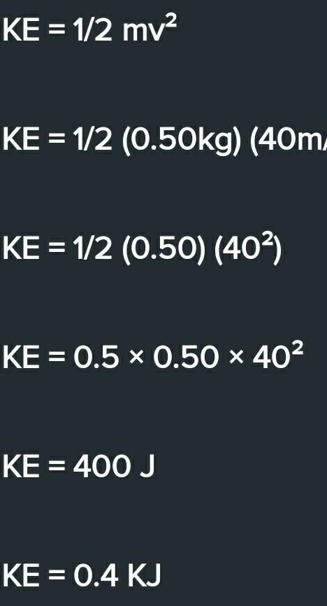 What is the kinetic energy of a 0.50 KG ball that is traveling at a speed of 40m/s-example-1