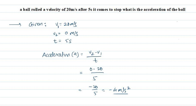 A ball rolled a velocity of 20m/s after 5s it comes to stop what is the acceleration-example-1