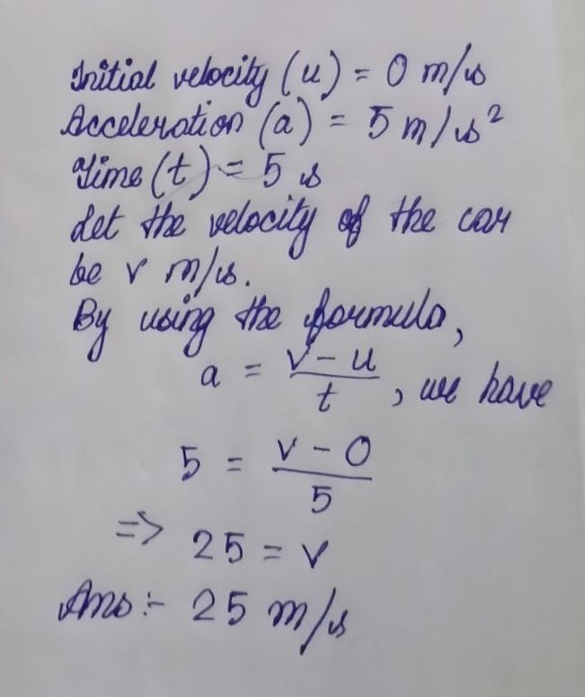 A car starts from rest and accelerates at a rate of 5 m/s2 for 5 seconds. What is-example-1