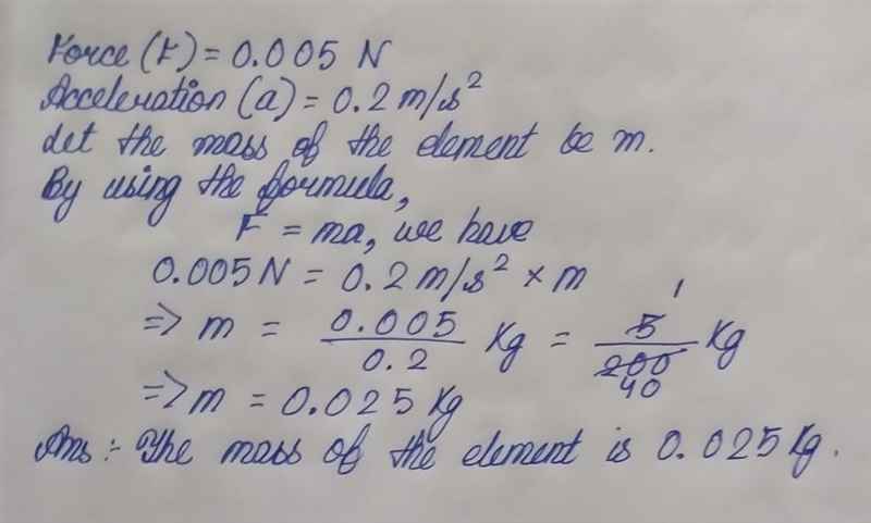 An element with a force of 0.00SN moves at a minimum: 0.2m / s². Calculate the mass-example-1