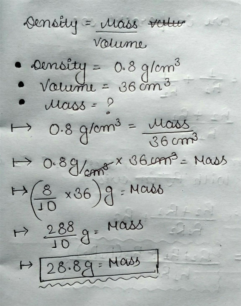 The density of oil is 0.8 g/cm^3. What is the mass of 36 cm^3 of oil?​-example-1