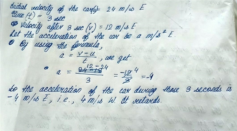 If a car's initial velocity is 24 m/s E, and 3 seconds later the car's velocity is-example-1