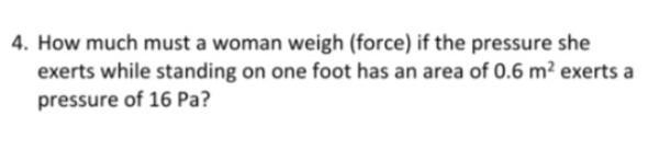 How much must a woman weigh ( force) if the pressure she exerts while standing on-example-1