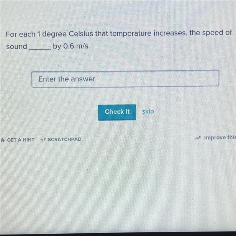 For each 1 degree Celsius that temperature incileases, the speed of sound ___ by 0.6 m-example-1