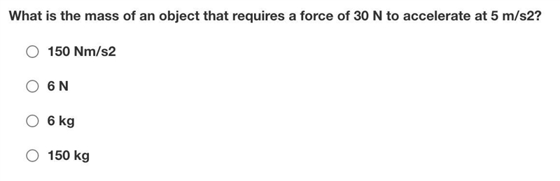 What is the mass of an object that requires a force of 30 N to accelerate at 5 m/s-example-1