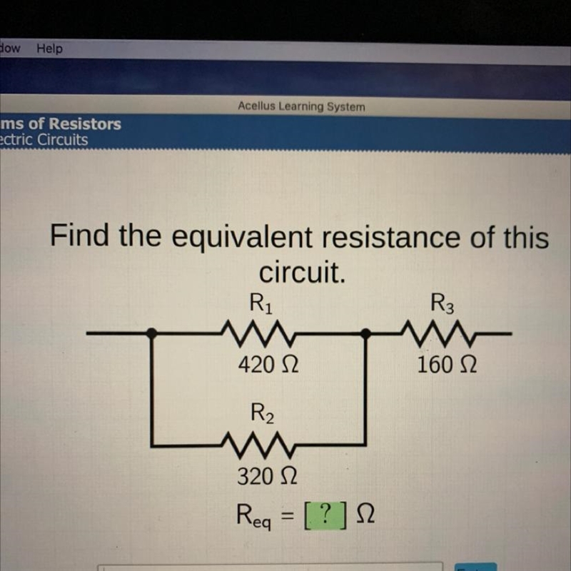 Find the equivalent resistance of this circuit. R R3 420 12 160 12 R₂ 320 12 Rea = [?] 52-example-1