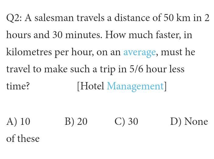 Q2) A salesman travels a distance of 50km in 2 hours and 30 minutes. How much faster-example-1