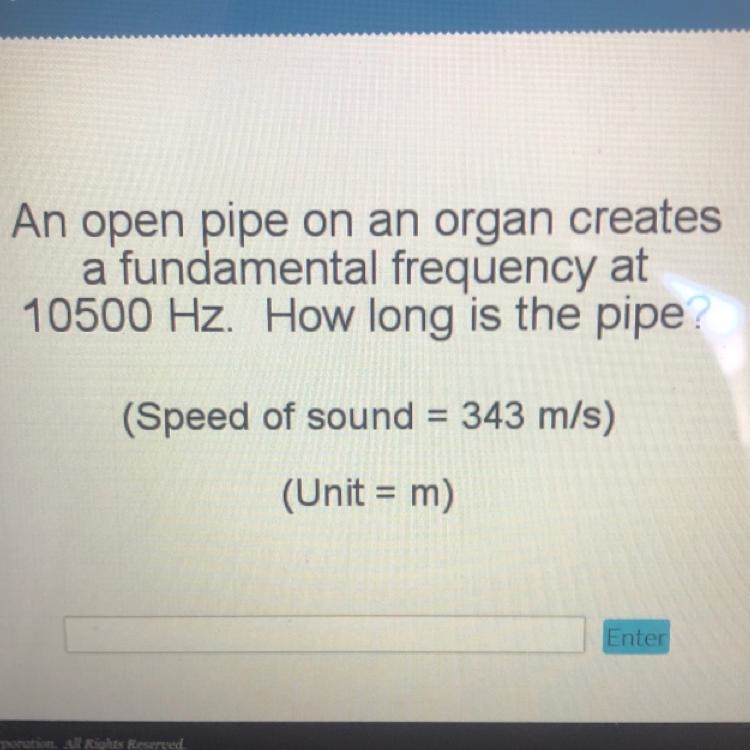 An open pipe on an organ creates a fundamental frequency at 10500 Hz. How long is-example-1