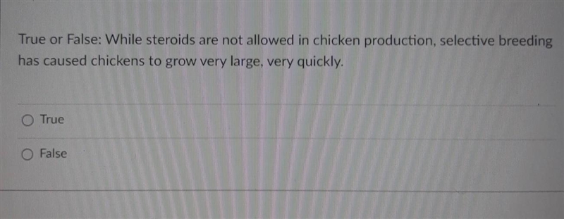 True or False: While steroids are not allowed in chicken production, selective breeding-example-1