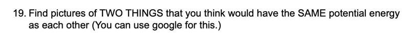 HELPPP!! WHAT TWO THINGS WOULD HAVE THE SAME POTENTIAL ENERGY?? PLS HELP-example-1