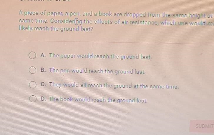 A piece of paper, a pen, and a book are dropped from the same height at the same time-example-1