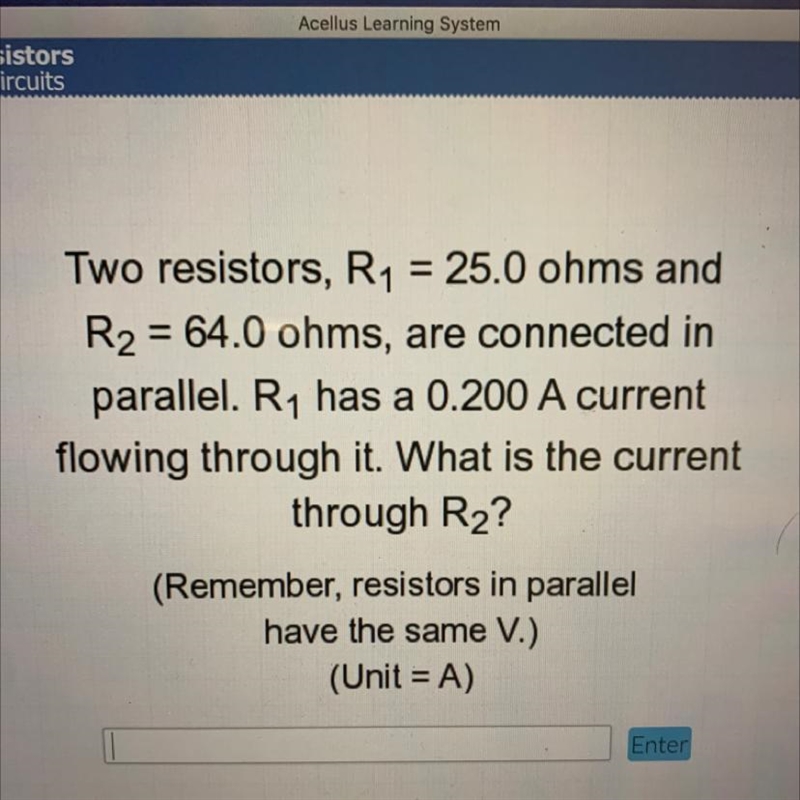 Two resistors, R1 = 25.0 ohms and R2 = 64.0 ohms, are connected in parallel. R1 has-example-1