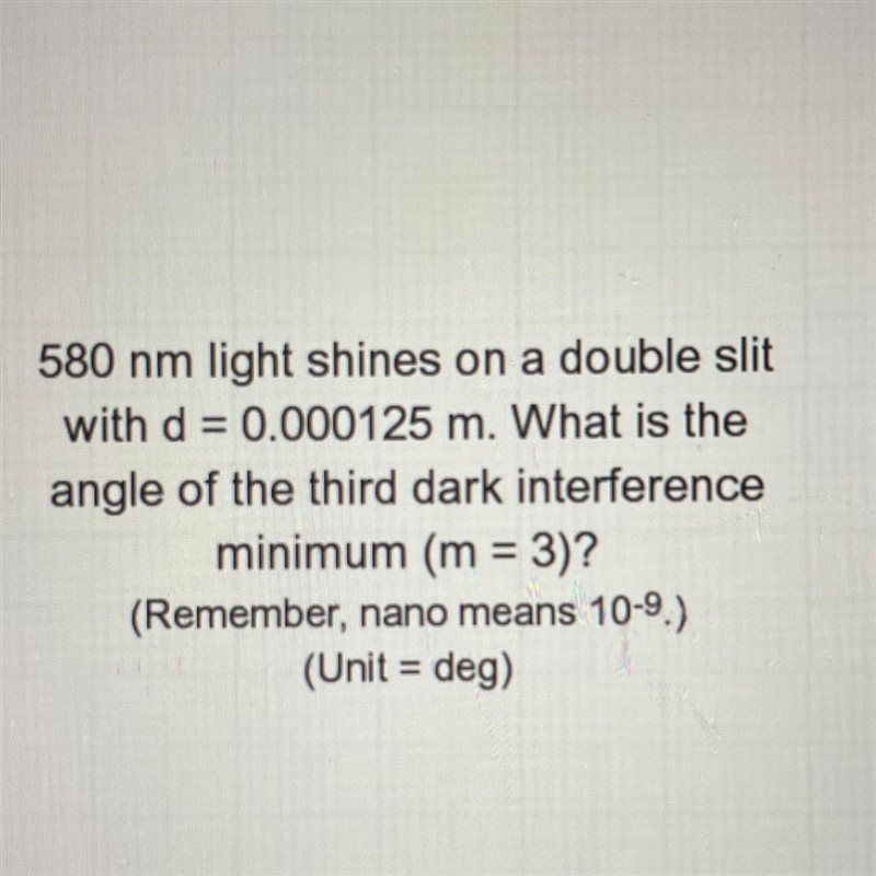 580 nm light shines on a double slit with d = 0.000125 m. What is the angle of the-example-1