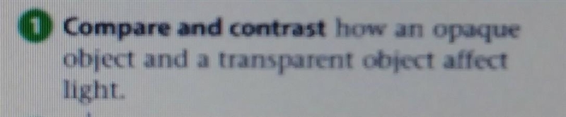 Ccompare And Contrast How an opaque object and a transparent object affect light.​-example-1