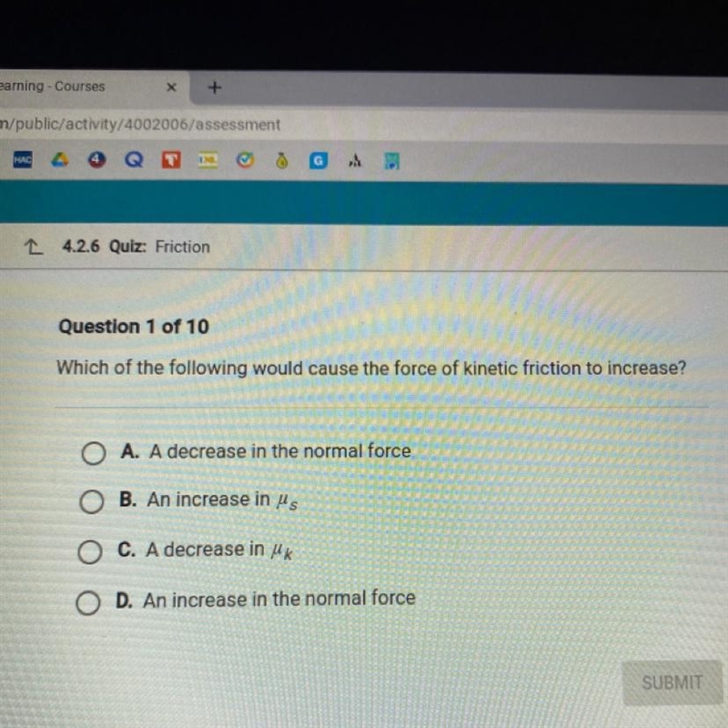 Which of the following would cause the force of kinetic friction to increase? A. A-example-1