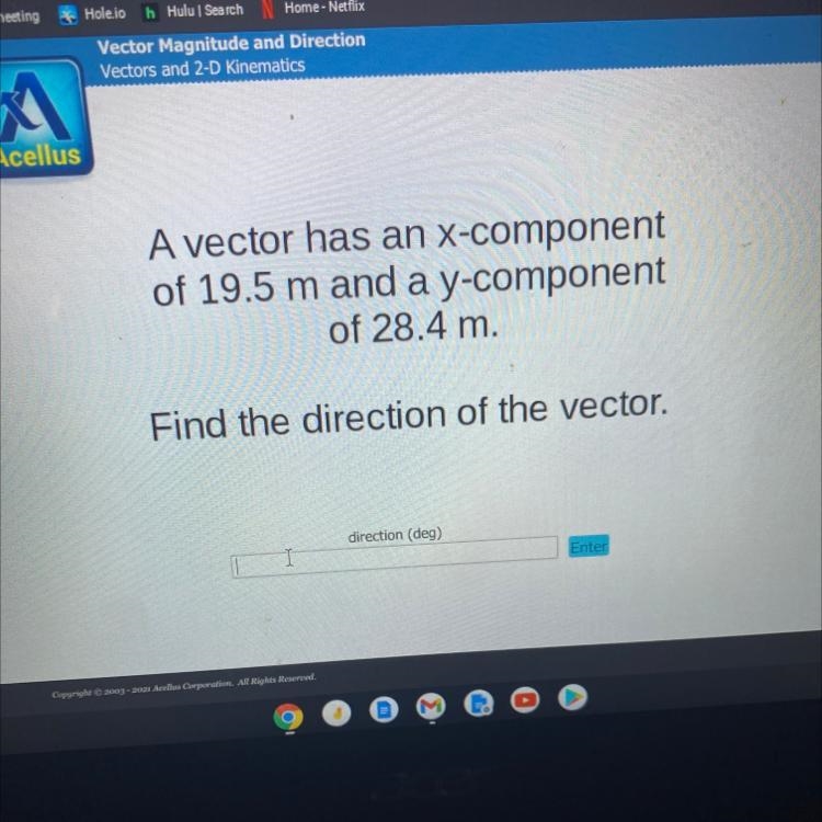 A vector has an x-component of 19.5 m and a y-component of 28.4 m. Find the direction-example-1