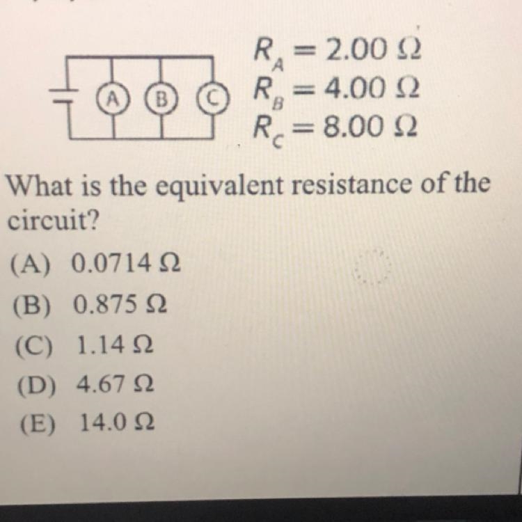 What is the equivalent resistance of the circuit? (A) 0.07142 (B) 0.875 22 (C) 1.14 12 (D-example-1