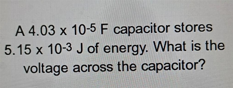 A 4.03 x 10-5 F capacitor stores 5.15 x 10-3 J of energy. What is the voltage across-example-1