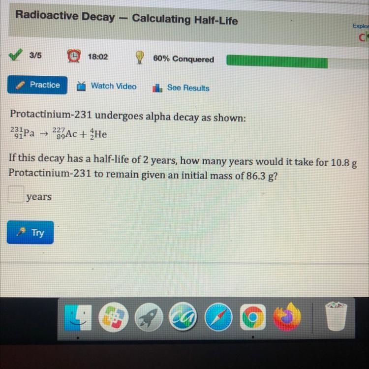 If this decay has half-life of 2 years, how many years would it take for 10.8 g Protactinium-example-1