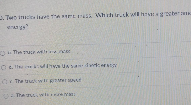 Two trucks have the same mass. Which truck will have a greater amount of kinetic energy-example-1