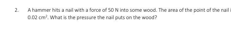 2. A hammer hits a nail with a force of 50 N into some wood. The area of the point-example-1