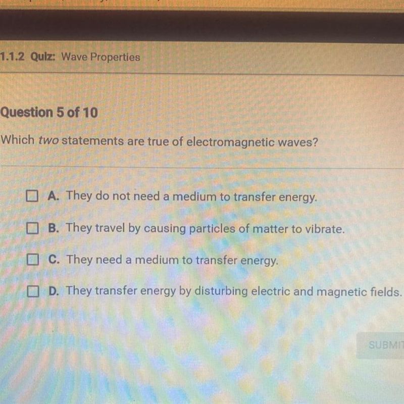 Which two statements are true of electromagnetic waves? DA. They do not need a medium-example-1