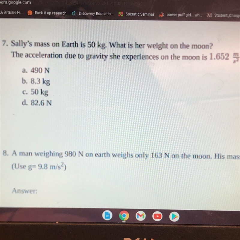 7. Sally's mass on Earth is 50 kg. What is her weight on the moon? The acceleration-example-1