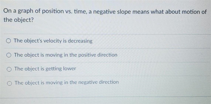 On a graph of position vs. time, a negative slope means what about motion of the object-example-1