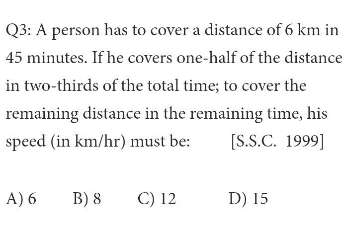 Q3) A person has to cover a distance of 6km in 45 minutes. If he covers one-half of-example-1