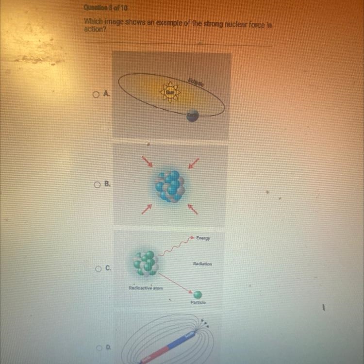 Question 3 of 10 Which image shows an example of the strong nuclear force in action-example-1