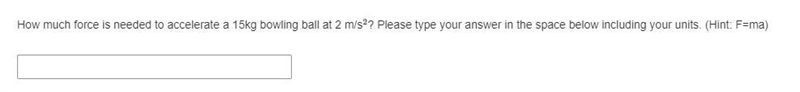 How much force is needed to accelerate a 15kg bowling ball at 2 m/s^2-example-1