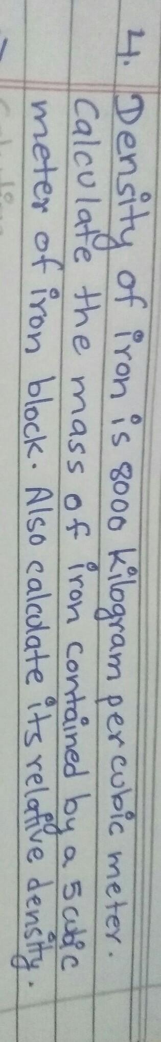 Density of iron is 800 kg per cubic meter . calculate the mass of iron contained by-example-1