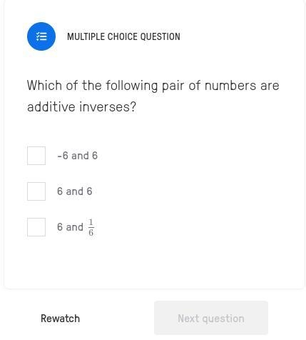 Which of the following pair of numbers are additive inverses? -6 and 6 6 and 6 6 and-example-1