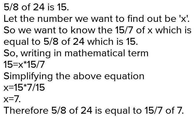 5/8 of 24 is equal to 15/7 of what number?-example-1