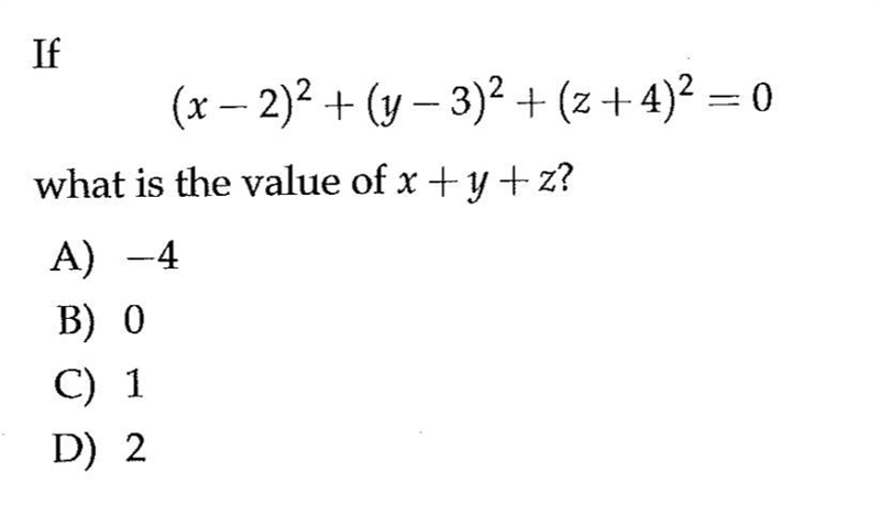 If (x — 2)2 + (y — 3)2 (z + 4) = 0 what is the value of x + y + z? A) —4 B) 0 C) 1 D-example-1