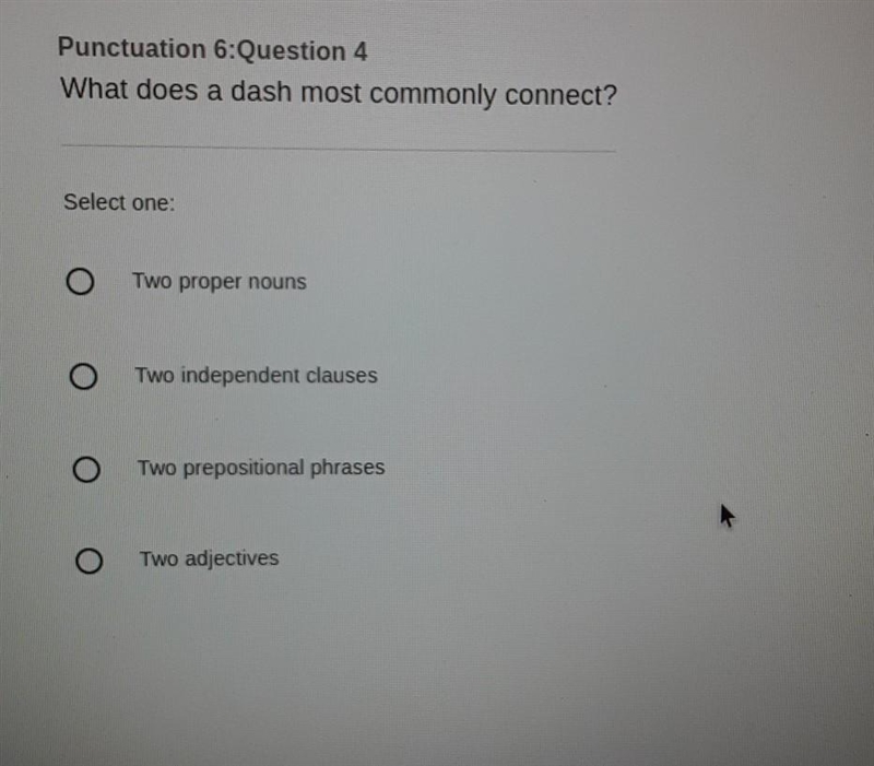 Punctuation 6: Question 4 What does a dash most commonly connect? Select one: O Two-example-1