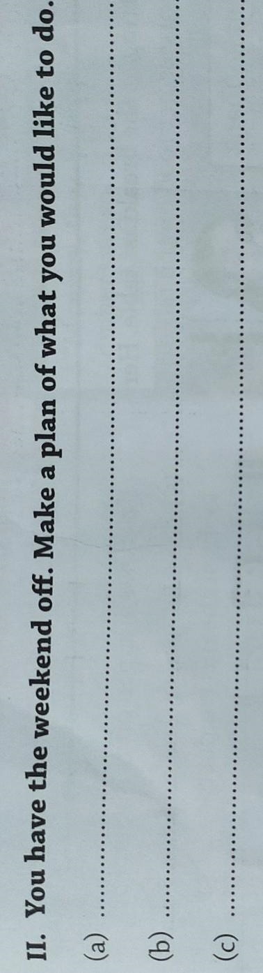 Talk to your friends II. You have the weekend off. Make a plan of what you would like-example-1